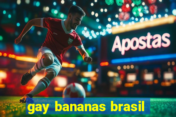 gay bananas brasil